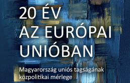 20 év az Európai Unióban - Magyarország uniós tagságának közpolitikai mérlege