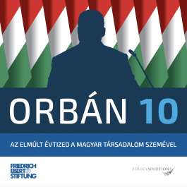 Orbán 10 - Az elmúlt évtized a magyar társadalom szemével
